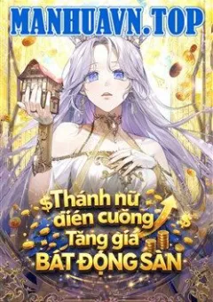 Thánh Nữ Điên Cuồng Tăng Giá Bất Động Sản