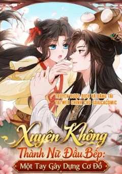 Xuyên Không Thành Nữ Đầu Bếp: Một Tay Gây Dựng Cơ Đồ